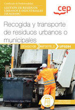 Manual. Recogida y transporte de residuos urbanos o municipales (UF0284). Certificados profesionales. Gestión de residuos urbanos e industriales (SEAG0108).