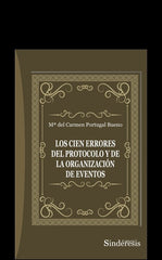 CIEN ERRORES DEL PROTOCOLO Y DE LA ORGANIZACION DE EVENTOS | PORTUGAL BUENO,MARIA DEL CARMEN | SINDERESIS | 9788410120587