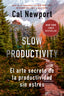 Slow Productivity: El arte secreto de la productividad sin estrés. Cal Newport (Editorial Reverté) 9788410121065