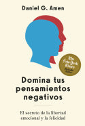 Domina tus pensamientos negativos: El secreto de la libertad emocional y la felicidad. Daniel G. Amen (Editorial Reverté) 9788410121256
