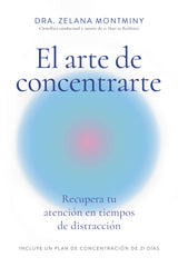 El arte de concentrarte: Recupera tu atención en tiempos de distracción. Zelana Montminy (Editorial Reverté) 9788410121300