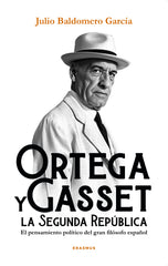 Ortega y Gasset y la Segunda República: El pensamiento político del gran filósofo español (Erasmus Ediciones) 9788410199217