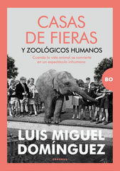 Casas de fieras y zoológicos humanos: Cuando la vida animal se convierte en un espectáculo inhumano (Erasmus Ediciones) 9788410199255