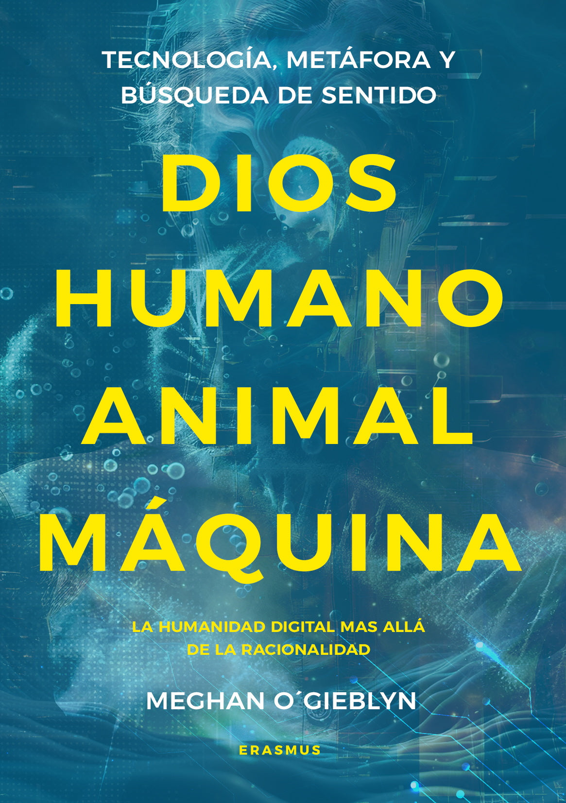 Dios, humano, animal, máquina: Tecnología, metáfora y búsqueda de sentido (Erasmus Ediciones) 9788410199330 Imagen principal del producto