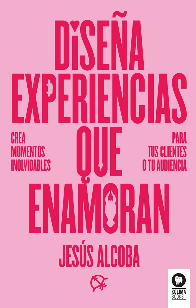 DISEÑA EXPERIENCIAS QUE ENAMORAN | ALCOBA,JESUS | KOLIMA BOOKS | 9788410209107