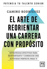ARTE DE ORIENTAR UNA CARRERA CON PROPOSITO,EL | RODRIGUEZ,CAMINO | LID EDITORIAL | 9788410221185