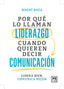 POR QUE LO LLAMAN LIDERAZGO CUANDO QUIEREN DECIR COMUNICACIO - 9788410221314