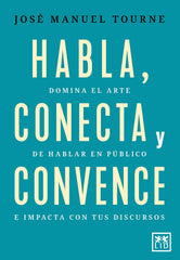 Habla, conecta y convence: Domina el arte de hablar en público e impacta con tus discursos (LID Editorial Empresarial, S.L.) 9788410221444
