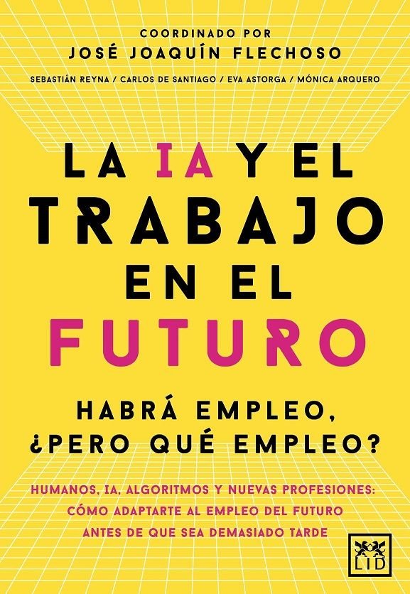 IA Y EL TRABAJO EN EL FUTURO,LA | FLECHOSO,JOSE JOAQUIN | LID EDITORIAL | 9788410221666