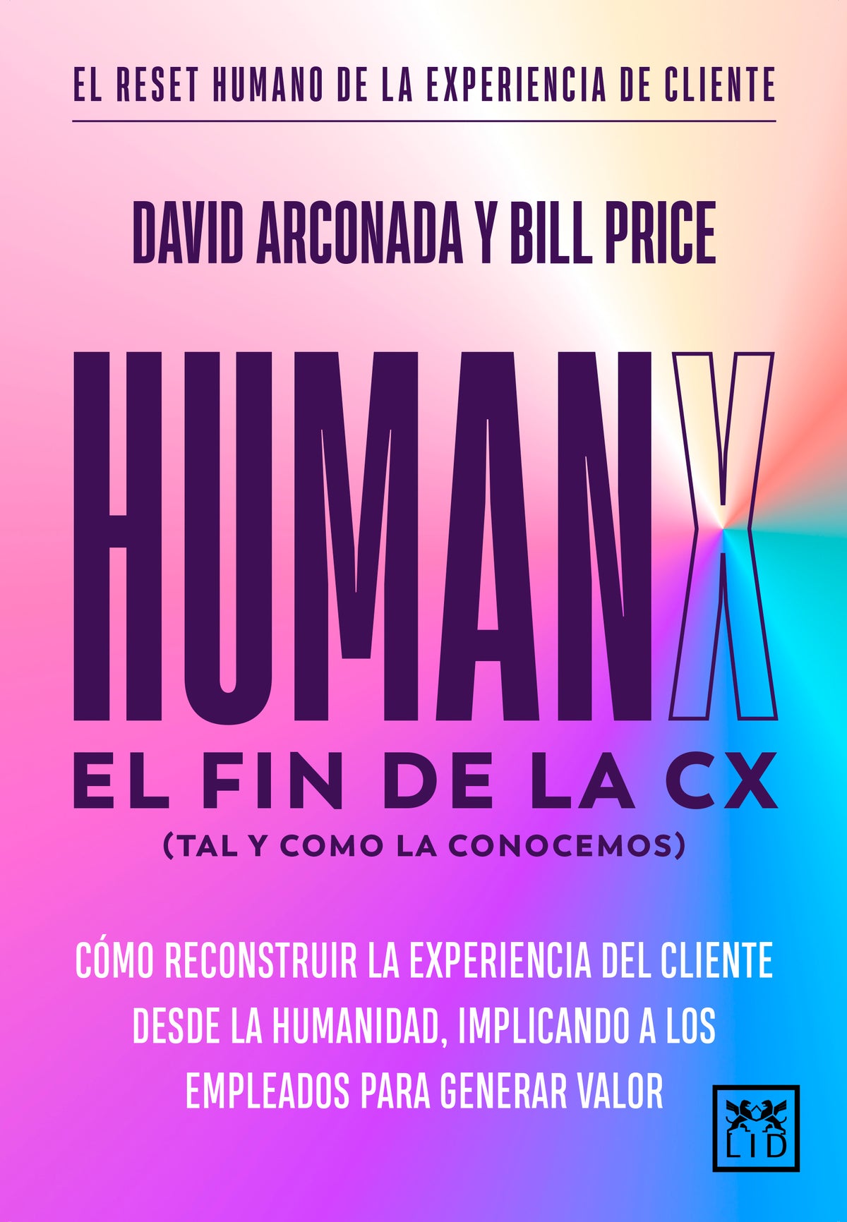 HumanX: Cómo reconstruir la experiencia de cliente desde la humanidad, implicando a los empleados para generar valor (LID Editorial Empresarial, S.L.) 9788410221697
