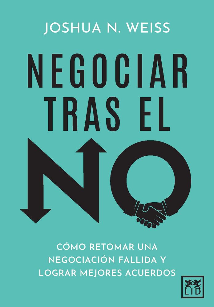 NEGOCIAR TRAS EL NO | WEISS,JOSHUA N | LID EDITORIAL | 9788410221833 Imagen principal del producto