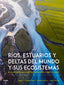RÍOS, ESTUARIOS Y DELTAS DEL MUNDO Y SUS ECOSISTEMAS I Best, Jim;Darby, Stephen;Estevens, Luciana;Wilson, Carol I BLUME (Naturart) I 9788410268951