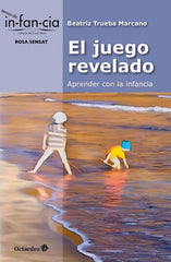 EL JUEGO REVELADO APRENDER CON LA INFANCIA | TRUEBA MARCANO, BEATRIZ | OCTAEDRO | 9788410282834