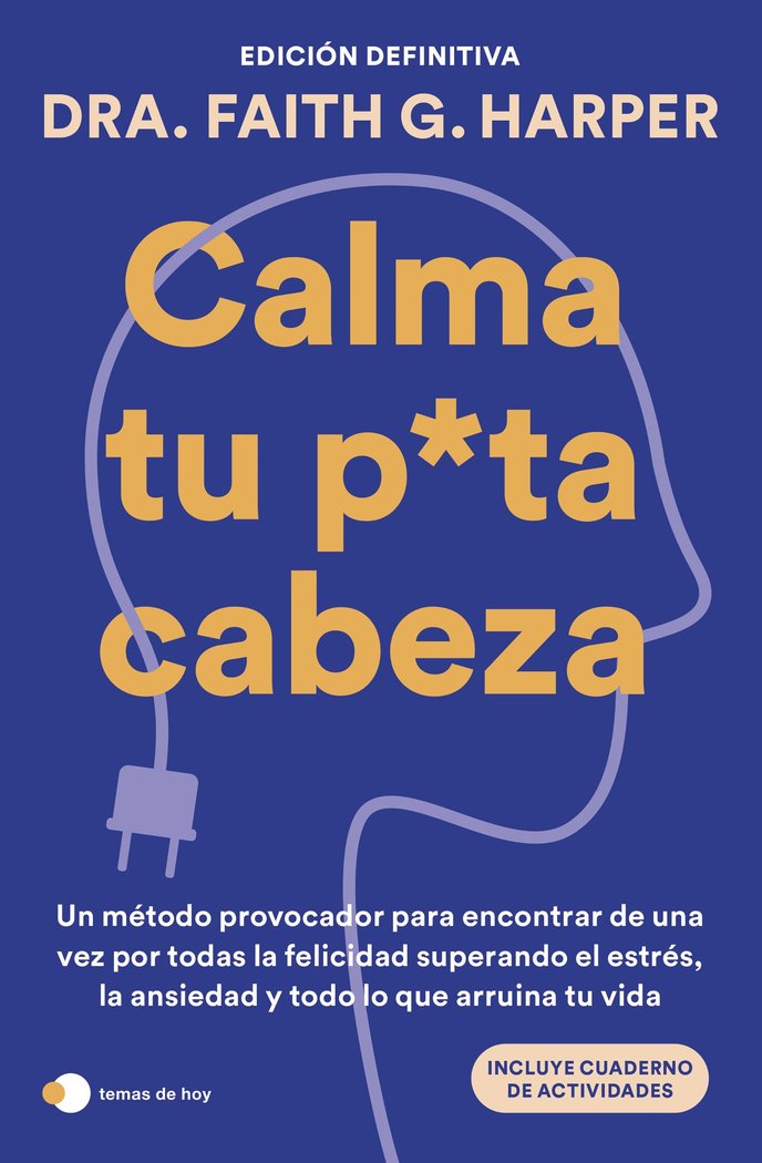 CALMA TU PUTA CABEZA EDICION DEFINITIVA | DRA, FAITH G, HARPER | TEMAS DE HOY | 9788410293359 Imagen principal del producto