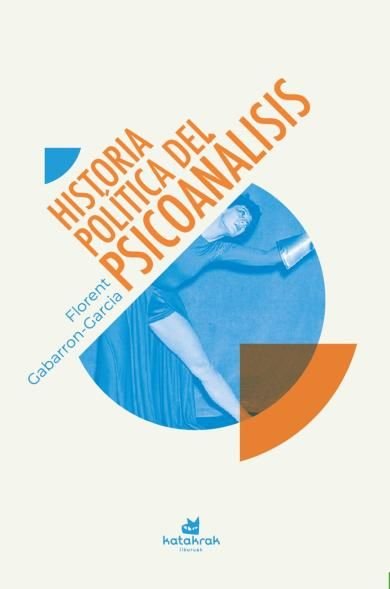 HISTORIA POLITICA DEL PSICOANALISIS | GABARRON-GARCIA,FLORENT | KATAKRAK,LIBURUAK | 9788410316164 Imagen principal del producto