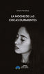 LA NOCHE DE LAS CHICAS DURMIENTES - 9788410366121