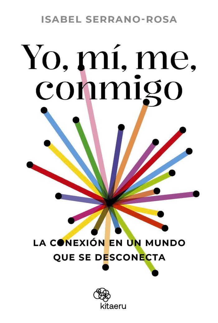 YO MI ME CONMIGO LA CONEXION EN UN MUNDO QUE SE DESCONECTA | SERRANO ROSA,ISABEL | KITAERU LIBROS | 9788410428034 Imagen principal del producto