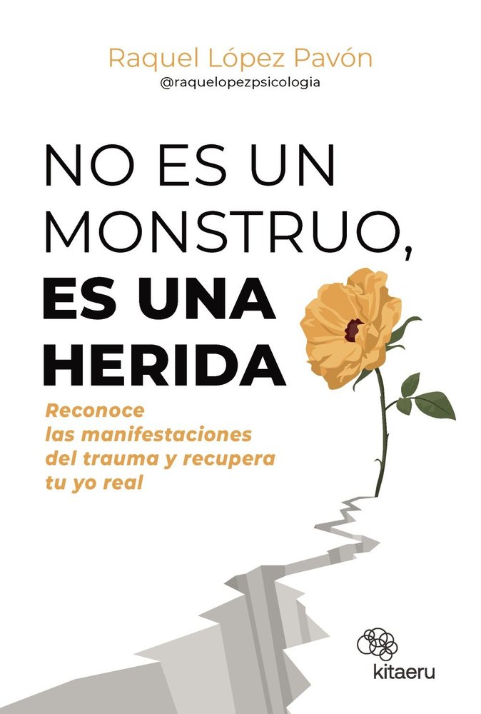 NO ES UN MONSTRUO ES UNA HERIDA | LOPEZ PAVON (@RAQUELOPEZPSICOLOGIA), RAQ | KITAERU LIBROS | 9788410428263 Imagen principal del producto
