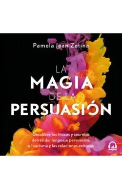 LA MAGIA DE LA PERSUASION | ZETINA, PAMELA JEAN | ROCA EDITORIAL | 9788410442627 Imagen principal del producto