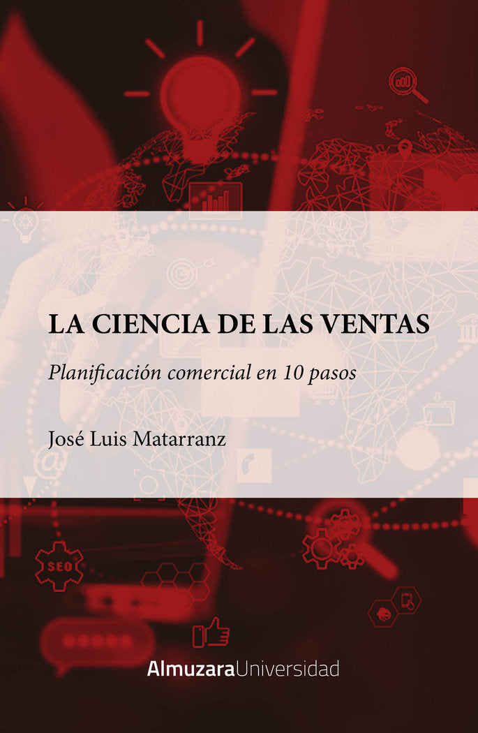 CIENCIA DE LAS VENTAS,LA PLANIFICACION COMERCIAL EN 10 PASOS | MATARRANZ CARPIZO,JOSE LUIS | ALMUZARA | 9788410524323