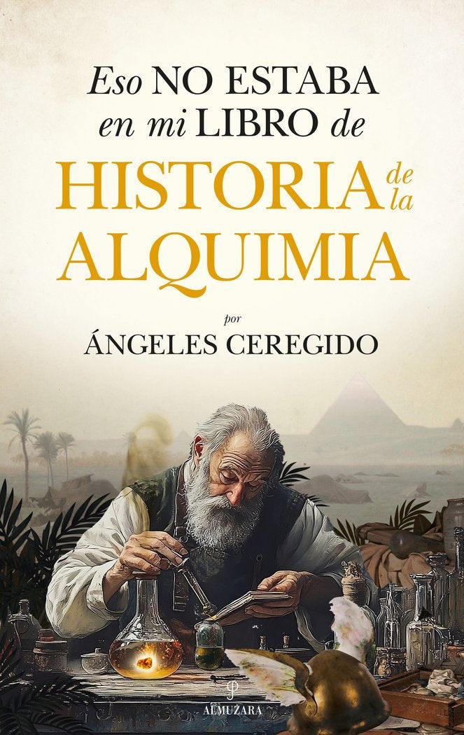 ESO NO ESTABA EN MI LIBRO DE HISTORIA DE LA ALQUIMIA I Ceregido Perez,Maria De Los Angeles I Almuzara I 9788410526785 Imagen principal del producto