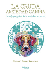 LA CRUDA ANSIEDAD CANINA UN ENFOQUE GLOBAL DE A ANSIEDAD E - 9788410684379