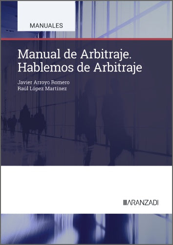 Manual de Arbitraje. Hablemos de Arbitraje. Arroyo Romero, Francisco Javier, Lopez Martinez, Raul (Aranzadi) 9788410858091 Imagen principal del producto