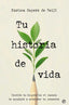 TU HISTORIA DE VIDA | ZEGERS DE BEJIL, KARINA | ESFERA DE LOS LIBROS | 9788410941854