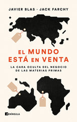 EL MUNDO ESTA EN VENTA | BLAS, JAVIER/FARCHY, JACK | EDICIONES PENINSULA | 9788411000758