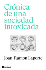 CRONICA DE UNA SOCIEDAD INTOXICADA | JOAN RAMON LAPORTE | EDICIONES PENINSULA | 9788411002271