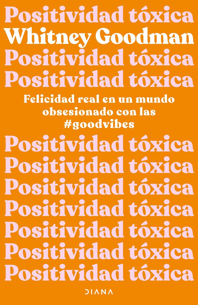 POSITIVIDAD TOXICA | WHITNEY GOODMAN | EDITORIAL DIANA | 9788411190961 Imagen principal del producto