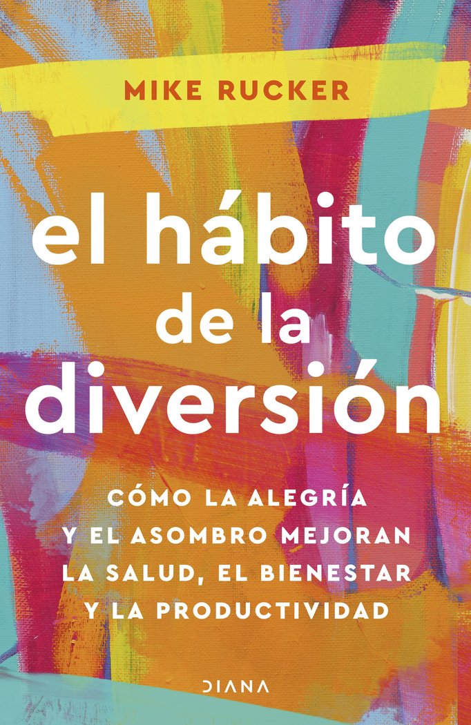 EL HABITO DE LA DIVERSION | MIKE RUCKER | EDITORIAL DIANA | 9788411190978 Imagen principal del producto