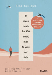 SI VIVES HASTA LOS 100 AÑOS MAS TE VALE SER FELIZ - 9788411192309