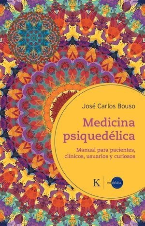 MEDICINA PSIQUEDELICA | BOUSO SAIZ, JOSE CARLOS | KAIROS | 9788411212410 Imagen principal del producto