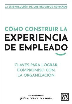 COMO CONSTRUIR LA EXPERIENCIA DE EMPLEADO - 9788411310062 Imagen principal del producto
