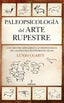 PALEOPSICOLOGIA DEL ARTE RUPESTRE - 9788411313162