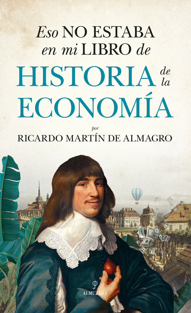 ESO NO ESTABA EN MI LIBRO DE HISTORIA DE LA ECONOMIA | MARTIN DE ALMAGRO GARZAS,RICARDO | ALMUZARA | 9788411313674 Imagen principal del producto