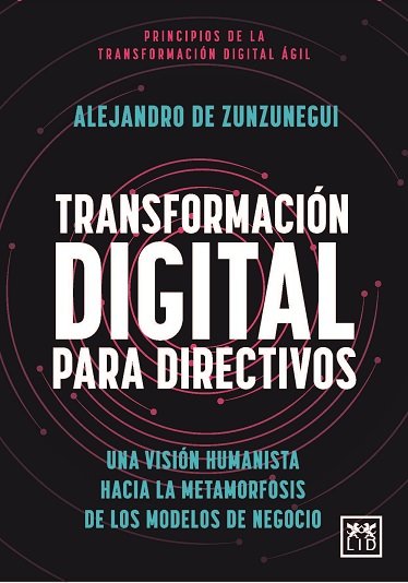 TRANSFORMACION DIGITAL PARA DIRECTIVOS | DE ZUNZUNEGUI,ALEJANDRO | LID EDITORIAL | 9788411313810
