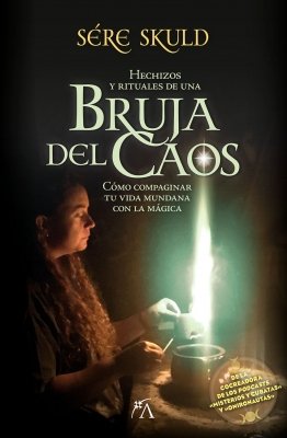 HECHIZOS Y RITUALES DE UNA BRUJA DEL CAOS I Skuld,Sere I Arcopress I 9788411315593
