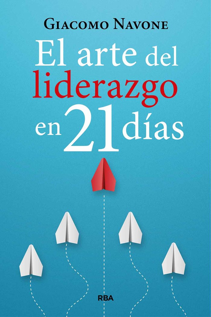 EL ARTE DEL LIDERAZGO EN 21 DIAS | NAVONE, GIACOMO | RBA | 9788411326254 Imagen principal del producto