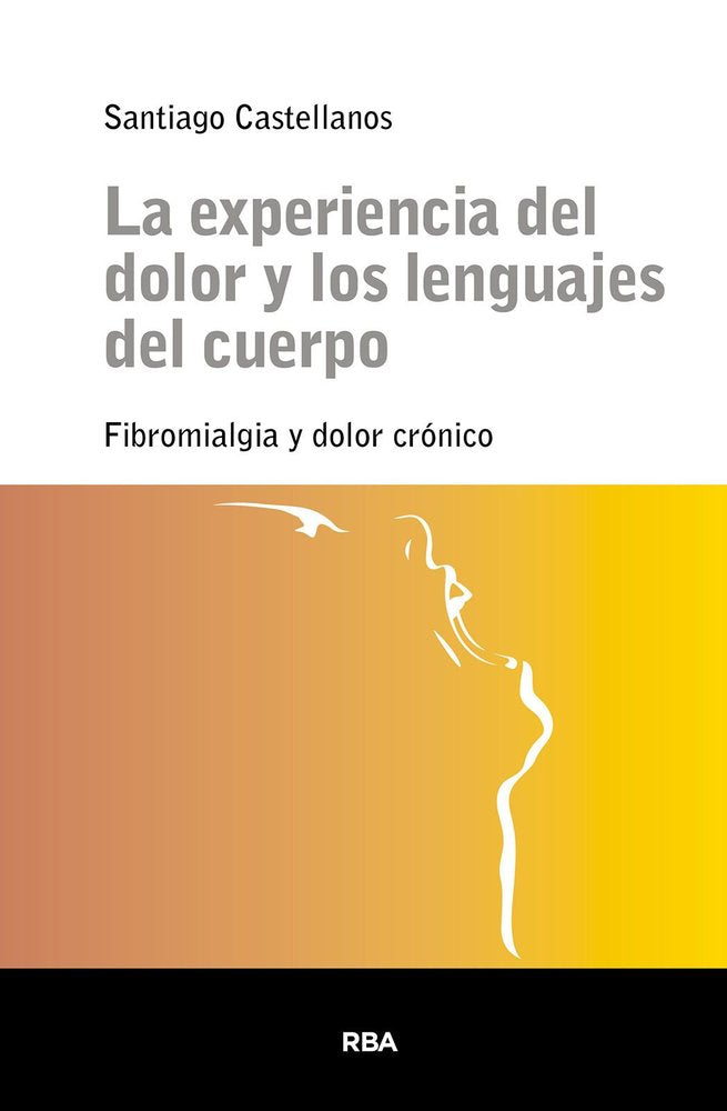 LA EXPERIENCIA DEL DOLOR Y LOS LENGUAJES DEL CUERPO | CASTELLANOS, SANTIAGO | RBA | 9788411329514