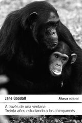 A TRAVES DE UNA VENTANA TREINTA AÑOS ESTUDIANDO A LOS CHIMP | GOODALL, JANE | ALIANZA | 9788411485609