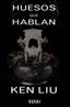 HUESOS QUE HABLAN | Liu, Ken | 9788411485760 (Alianza)