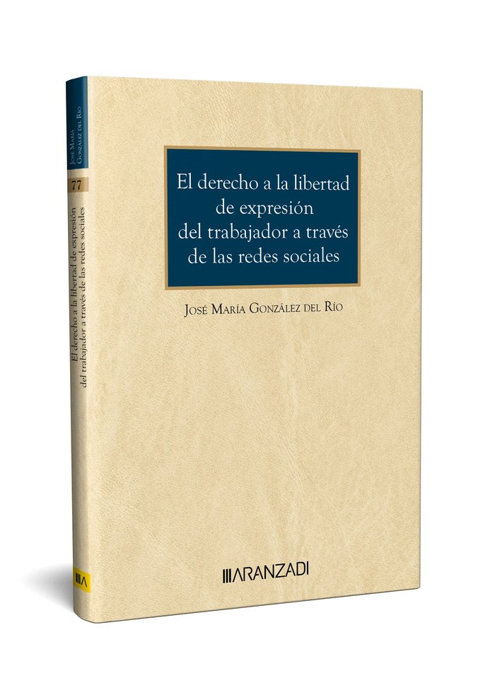 EL DERECHO A LA LIBERTAD DE EXPRESION DEL TRABAJADOR A TRAVE - 9788411627450