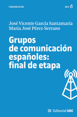 GRUPOS DE COMUNICACION ESPAÑOLES FINAL DE ETAPA | JOSE VICENTE GARCIA SANTAMARIA | OBERTA UOC | 9788411660822