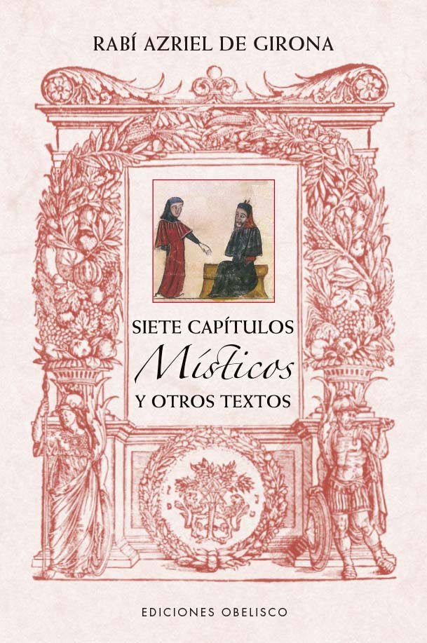 SIETE CAPITULOS MISTICOS Y OTROS TEXTOS DE RABI AZRIEL DE GI I De Girona, Rabi Azriel I Obelisco I 9788411720250 Imagen principal del producto