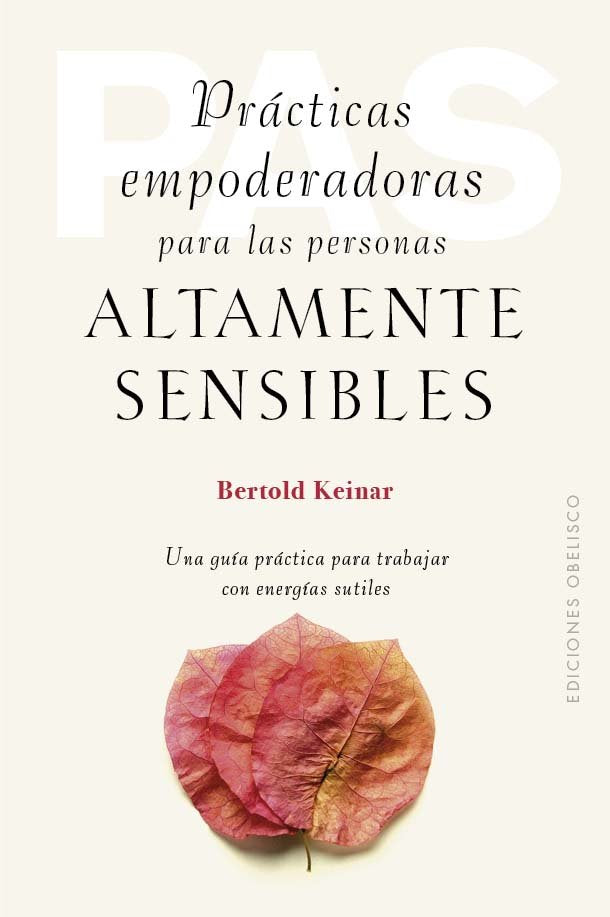 PRACTICAS EMPODERADORAS PARA LAS PERSONAS ALTAMENTE SENSIBLE | KEINAR, BERTOLD | OBELISCO | 9788411721011 Imagen principal del producto