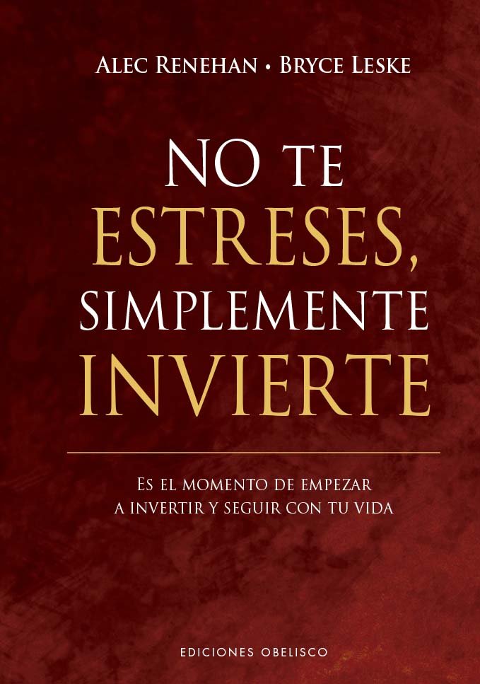 NO TE ESTRESES SIMPLEMENTE INVIERTE | RENEHAN, ALEC/LESKE, BRYCE | OBELISCO | 9788411721806