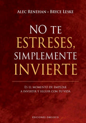 NO TE ESTRESES SIMPLEMENTE INVIERTE | RENEHAN, ALEC/LESKE, BRYCE | OBELISCO | 9788411721806