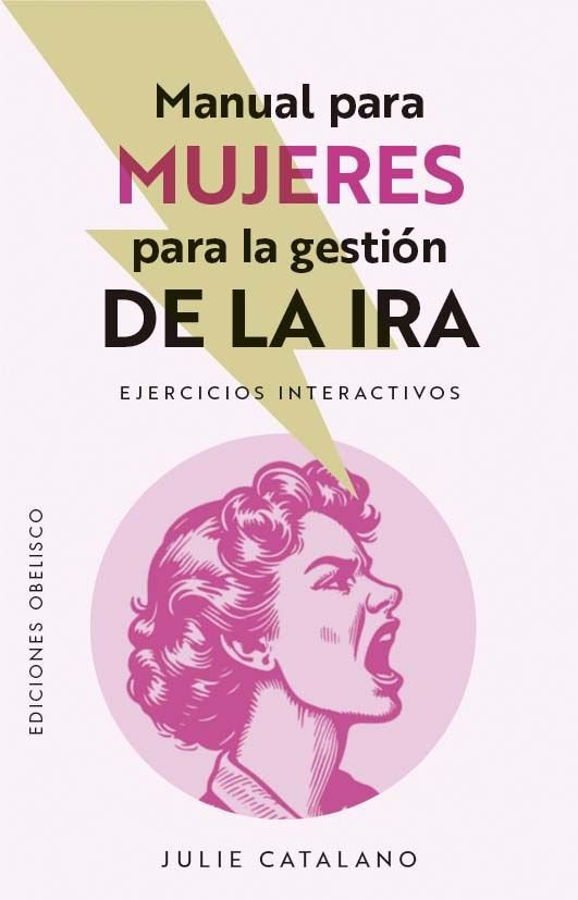 MANUAL PARA MUJERES PARA LA GESTION DE LA IRA | CATALANO, JULIE | OBELISCO | 9788411723268 Imagen principal del producto